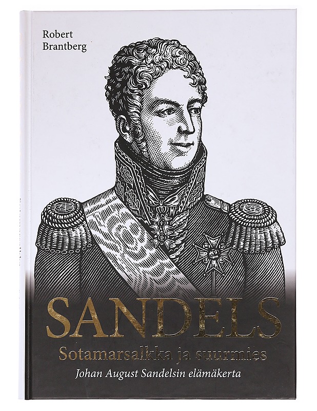 Sandels / Sotamarsalkka ja suurmies Johan August Sandelsin elämäkerta - Robert Brantberg - Elämäkerrat ja muistelmat - 10105592663 - 0