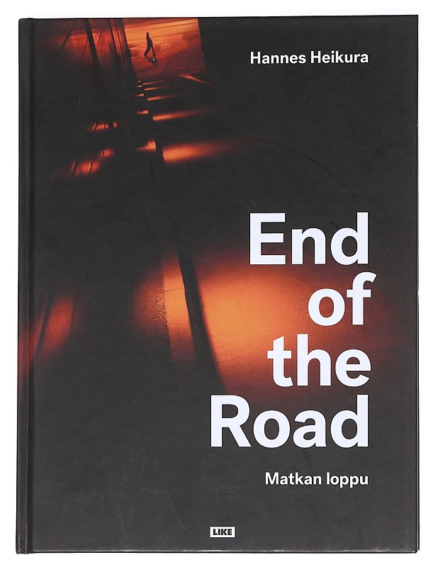 Hannes Heikura : end of the road = Matkan loppu - Heikura, Hannes - Taide- ja kulttuurikirjat - 10105592665 - 0