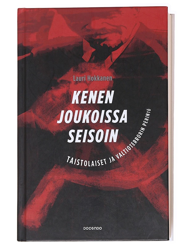 Kenen joukoissa seisoin: taistolaiset ja valtioterrorin perintö - Lauri Hokkanen - Elämäkerrat ja muistelmat - 10105593056 - 0