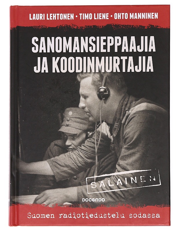 Sanomansieppaajia ja koodinmurtajia : Suomen radiotiedustelu sodassa - Lehtonen, Lauri - Historiakirjat - 10105593158 - 0