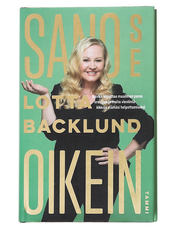Sano se oikein : kuinka kirjoittaa maailman paras eroviesti ja muita viestintäkikkoja elämäsi helpottamiseksi - Lotta Backlund - Tietokirjat ja oppaat - 10105593194 - 0