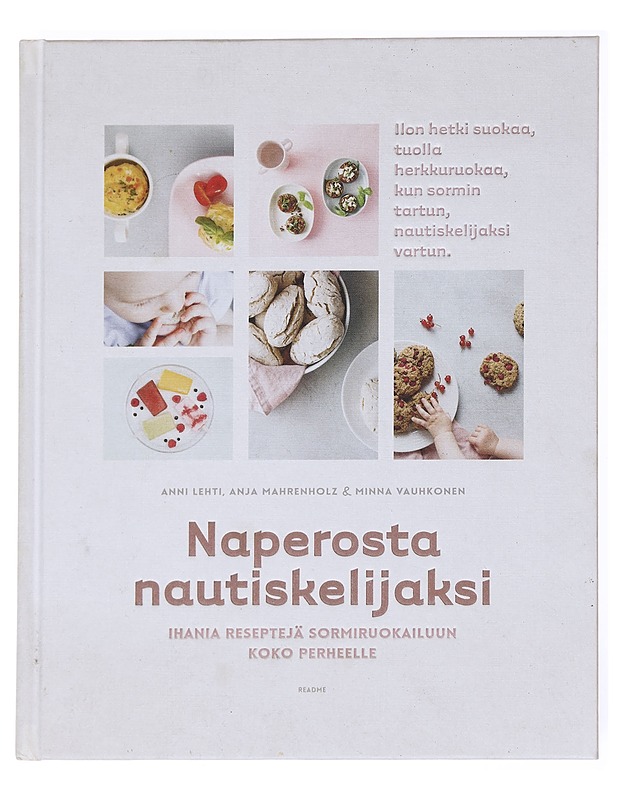 Naperosta nautiskelijaksi : ihania reseptejä sormiruokailuun koko perheelle - Lehti, Anni - Ruokakirjat - 10105593244 - 0
