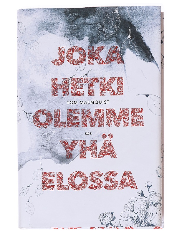 Joka hetki olemme yhä elossa - Malmquist, Tom - Elämäkerrat ja muistelmat - 10105593721 - 0