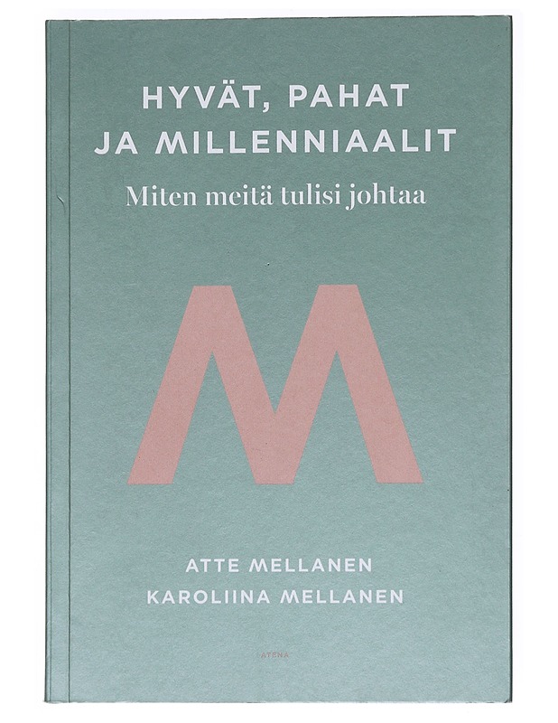 Hyvät, pahat ja millenniaalit : miten meitä tulisi johtaa - Mellanen, Atte - Tietokirjat ja oppaat - 10105593826 - 0