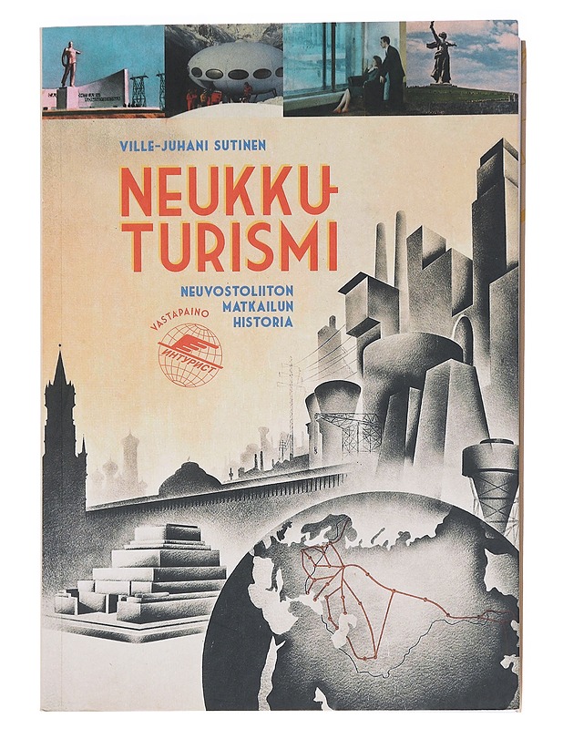 Neukkuturismi : Neuvostoliiton matkailun historia - Ville-Juhani Sutinen - Historiakirjat - 10105593900 - 0