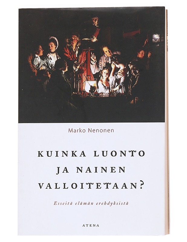 Kuinka luonto ja nainen valloitetaan? / esseitä elämän erehdyksistä - Marko Nenonen - Tietokirjat ja oppaat - 10105593917 - 0