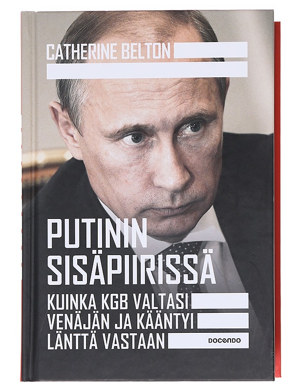 Putinin sisäpiirissä : kuinka KGB valtasi Venäjän ja kääntyi länttä vastaan - Belton, Catherine - Elämäkerrat ja muistelmat - 10105593921 - 0