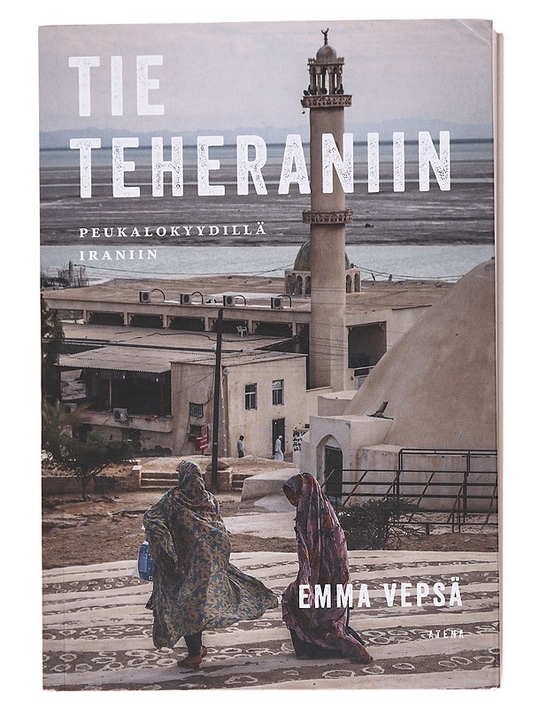 Tie Teheraniin / peukalokyydillä Iraniin - Vepsä, Emma - Matkaoppaat ja sanakirjat - 10105593930 - 0