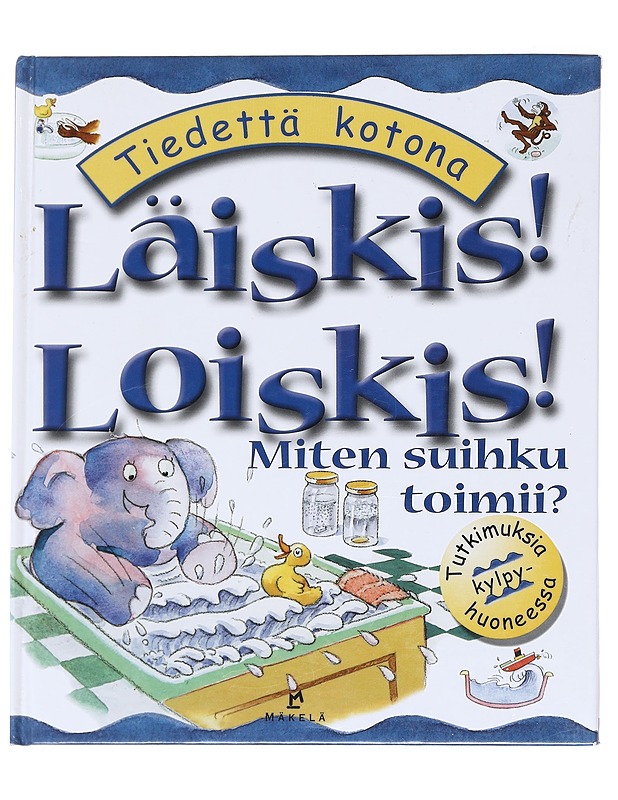 Läiskis! Loiskis! / Miten suihku toimii? - Lobb, Janice - Lastenkirjat - 10105594068 - 0