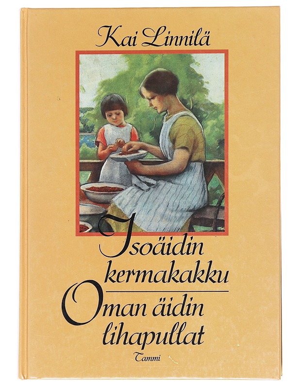 Isoäidin kermakakku, oman äidin lihapullat - Kai Linnilä - Tietokirjat ja oppaat - 10105594268 - 0