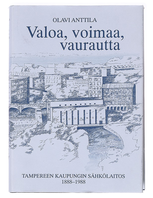 Valoa, voimaa, vaurautta : Tampereen kaupungin sähkölaitoksen historia 1888-1988 - Olavi Anttila - Historiakirjat - 10105594286 - 0