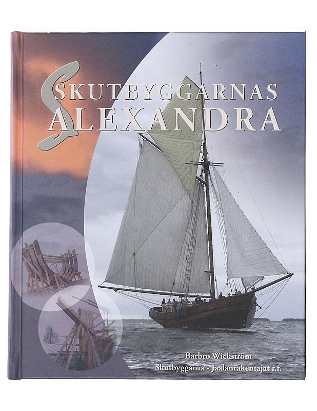 Skutbyggarnas Alexandra : en fortsättning på den östnyländska skuttraditionen - Wickström, Barbro - Tietokirjat ja oppaat - 10105594318 - 0