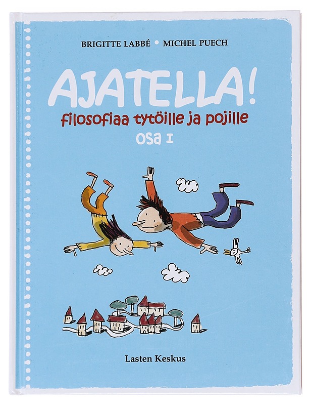 Ajatella!. / filosofiaa tytöille ja pojille Osa I - Labbé, Brigitte - Lastenkirjat - 10105594334 - 0