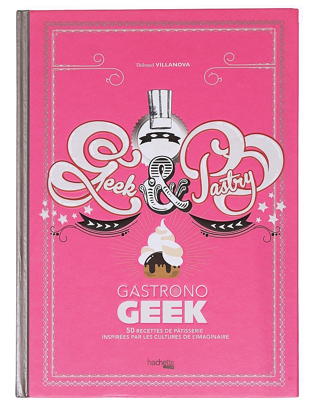 Gastrono Geek: Geek et Pastry - Thibaud Villanova - Ruokakirjat - 10105594371 - 0