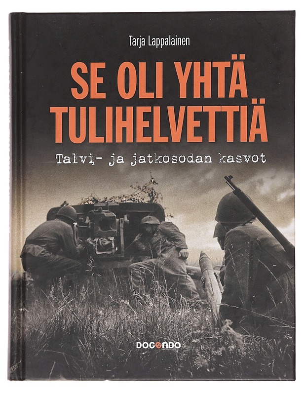 Se oli yhtä tulihelvettiä / talvi- ja jatkosodan kasvot - Tarja Lappalainen - Historiakirjat - 10105594425 - 0