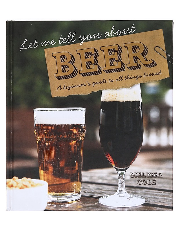 Let me tell you about beer: A beginner's guide to all things brewed - Melissa Cole - Tietokirjat ja oppaat - 10105594462 - 0