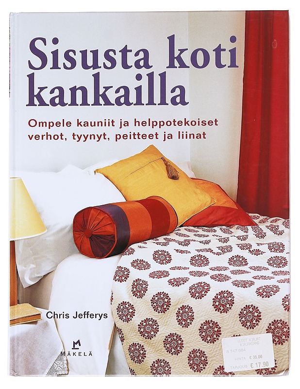 Sisusta koti kankailla: ompele kauniit ja helppotekoiset verhot, tyynyt, peitteet ja liinat - Jefferys, Chris - Tietokirjat ja oppaat - 10105594614 - 0