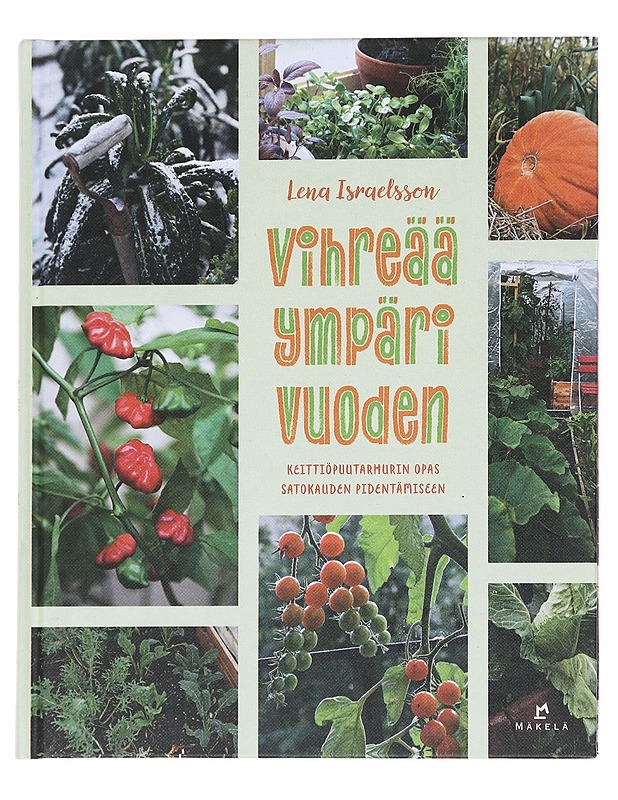 Vihreää ympäri vuoden / keittiöpuutarhurin opas satokauden pidentämiseen - Israelsson, Lena - Harrastekirjat - 10105595587 - 0