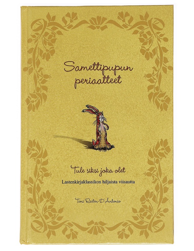 Samettipupun periaatteet / tule siksi joka olet : lastenkirjaklassikon hiljaista viisautta - Raiten-D'Antonio, Toni - Tietokirjat ja oppaat - 10105595631 - 0