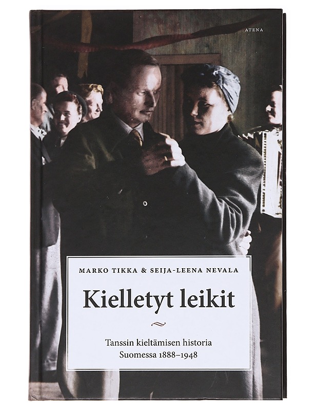 Kielletyt leikit / tanssin kieltämisen historia Suomessa 1888-1948 - Tikka, Marko - Historiakirjat - 10105595679 - 0
