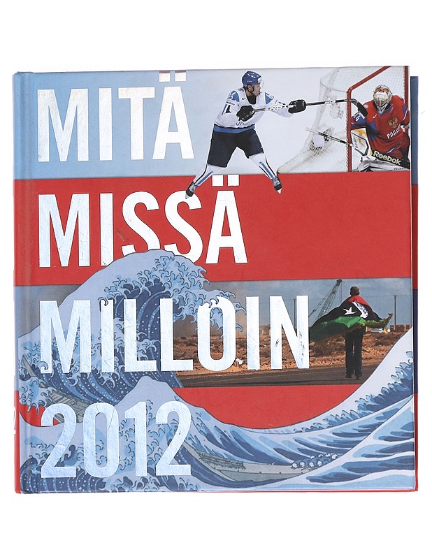 Mitä missä milloin 2012 / vuosikirja syyskuu 2010-elokuu 2011 - Aalto, Tiina - Tietokirjat ja oppaat - 10105595753 - 0
