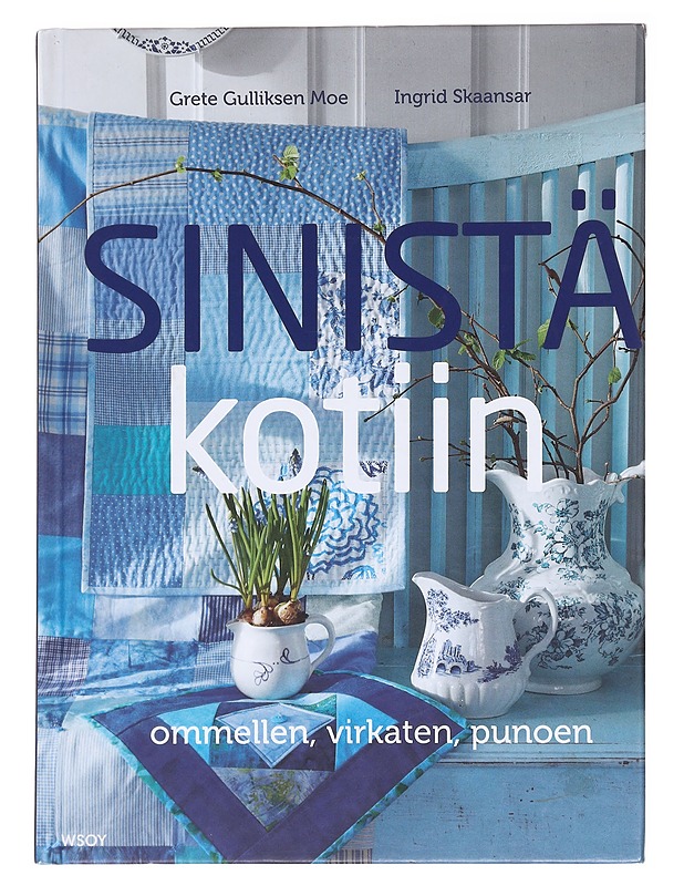Sinistä kotiin : ommellen, virkaten, punoen - Moe, Grete Gulliksen - Käsityökirjat - 10105595989 - 0