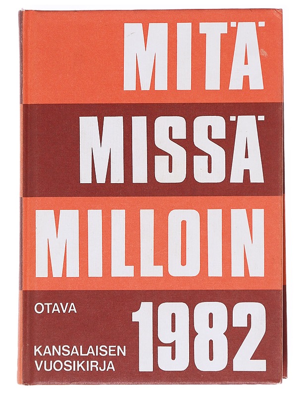 Mitä missä milloin kansalaisen vuosikirja : 32. vuosikerta 1982 - Tietokirjat ja oppaat - 10105596145 - 0