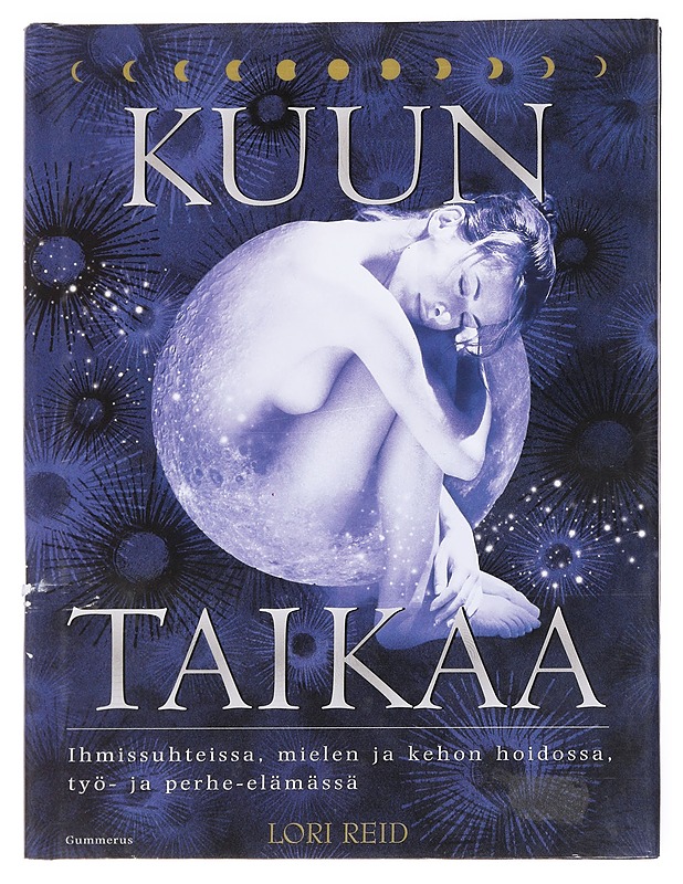 Kuun taikaa / ihmissuhteissa, mielen ja kehon hoidossa, työ- ja perhe-elämässä - Reid, Lori - Tietokirjat ja oppaat - 10105596182 - 0