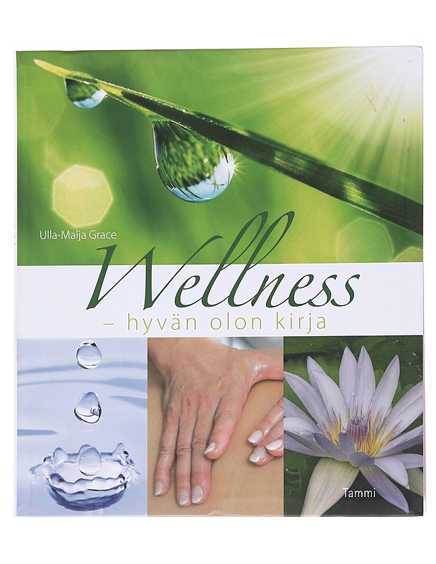 Wellness - hyvän olon kirja - Grace, Ulla-Maija - Tietokirjat ja oppaat - 10105596259 - 0