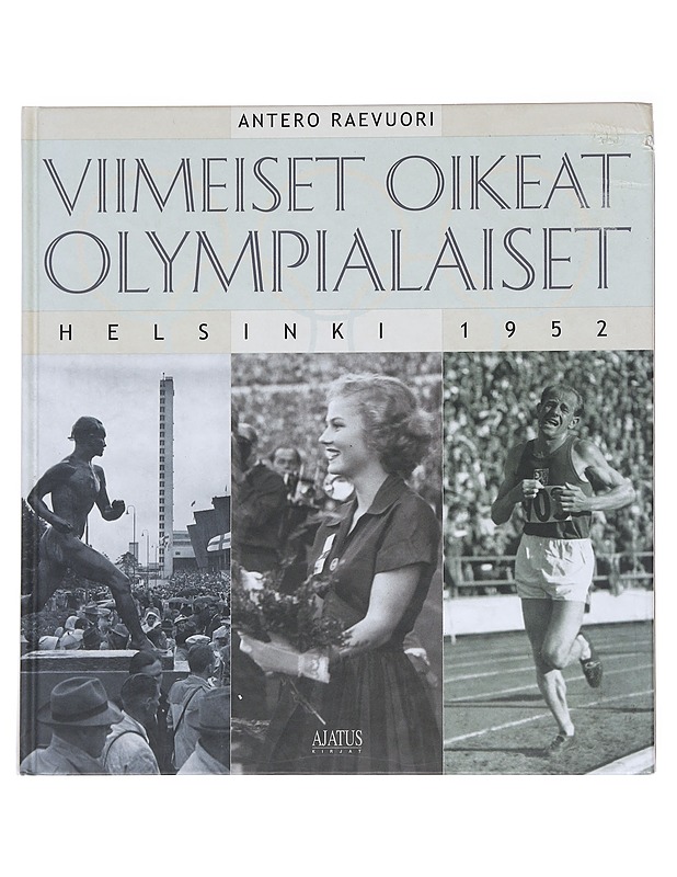Viimeiset oikeat olympialaiset : Helsinki 1952 - Antero Raevuori - Historiakirjat - 10105596340 - 0