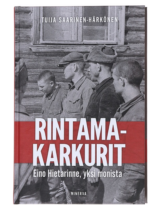 Rintamakarkurit : Eino Hietarinne, yksi monista - Saarinen-Härkönen , Tuija - Historiakirjat - 10105596380 - 0