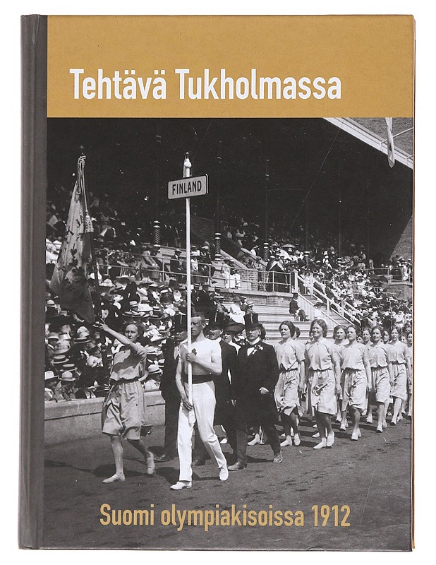 Tehtävä Tukholmassa : Suomi olympiakisoissa 1912 - Forsman, Riitta - Historiakirjat - 10105596530 - 0