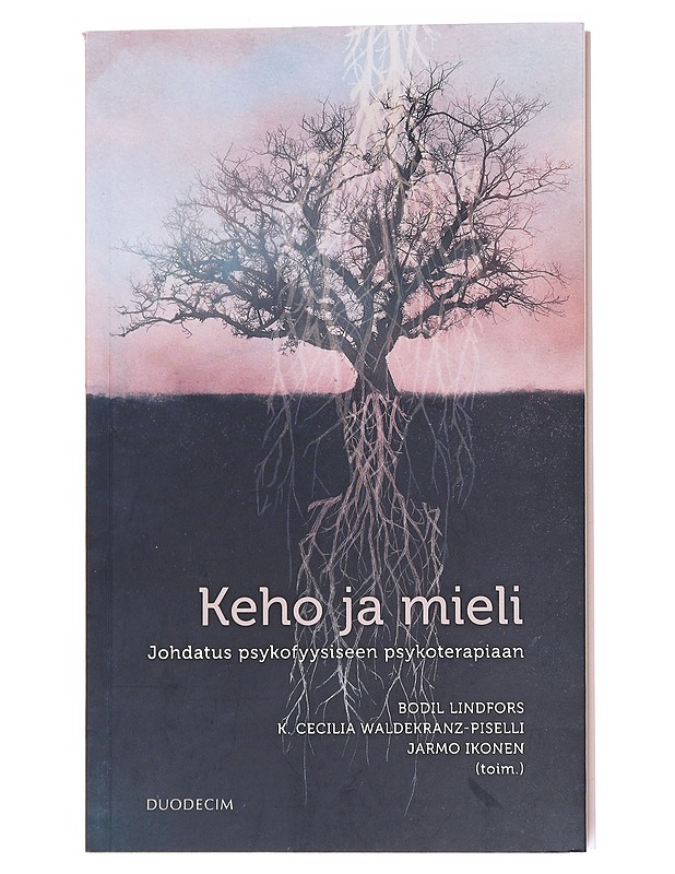 Keho ja mieli : johdatus psykofyysiseen psykoterapiaan - Lindfors, Bodil - Tietokirjat ja oppaat - 10105596546 - 0