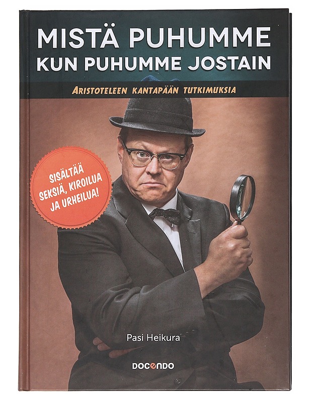 Mistä puhumme kun puhumme jostain / Aristoteleen kantapään tutkimuksia - Pasi Heikura - Tietokirjat ja oppaat - 10105596578 - 0