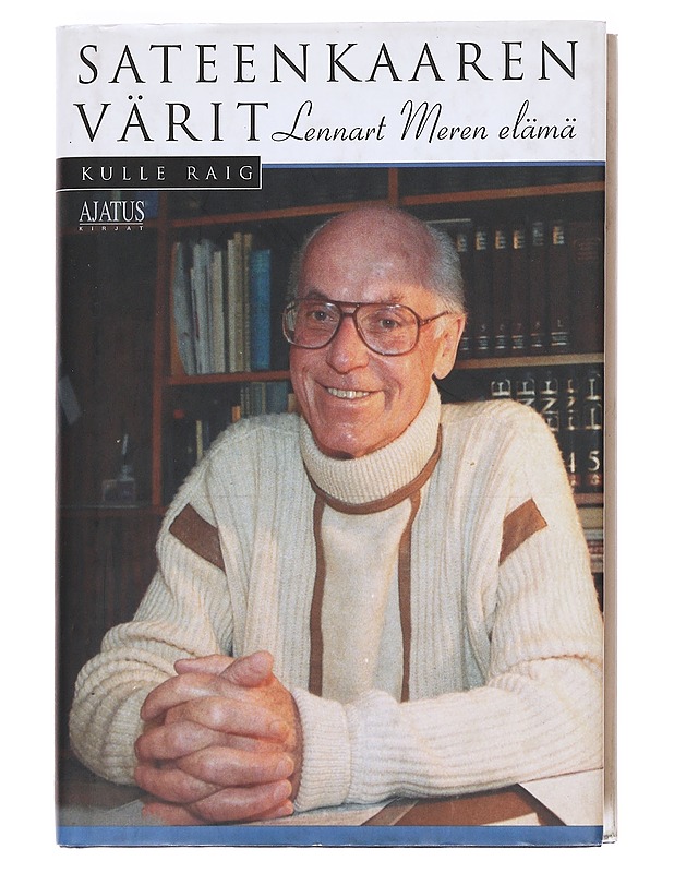 Sateenkaaren värit / Lennart Meren elämä ystävien silmin - Kulle Raig - Elämäkerrat ja muistelmat - 10105596625 - 0