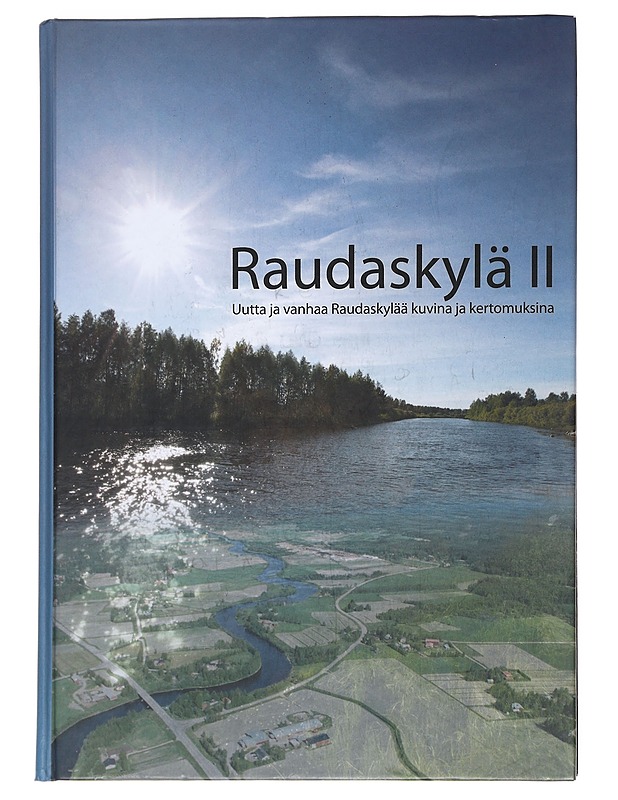Raudaskylä II : uutta ja vanhaa Raudaskylää kuvina ja kertomuksina - Huttunen, Eero - Tietokirjat ja oppaat - 10105596765 - 0