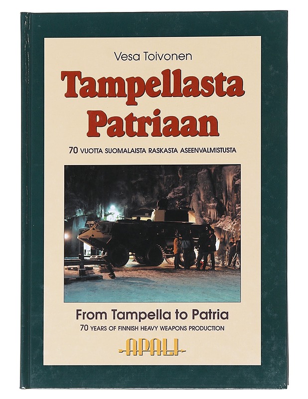 Tampellasta Patriaan / 70 vuotta suomalaista raskasta aseenvalmistusta = From Tampella to Patria : 70 years of Finnish heavy weapons production - Toivonen, Vesa - Historiakirjat - 10105596774 - 0