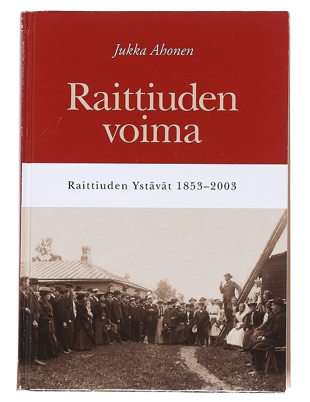 Raittiuden voima/ Raittiuden Ystävät 1853-2003 - Ahonen, Jukka - Historiakirjat - 10105596823 - 0