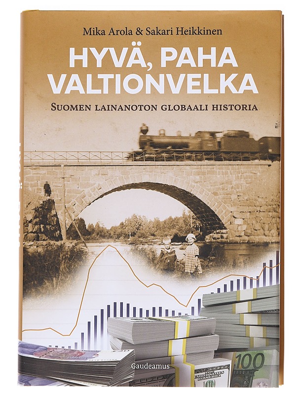 Hyvä, paha valtionvelka : Suomen lainanoton globaali historia - Arola, Mika - Historiakirjat - 10105597148 - 0