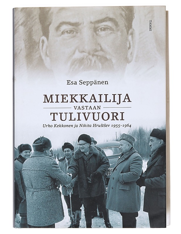 Miekkailija vastaan tulivuori / Urho Kekkonen ja Nikita Hrustsev 1955-1964 - Esa Seppänen - Elämäkerrat ja muistelmat - 10105597170 - 0
