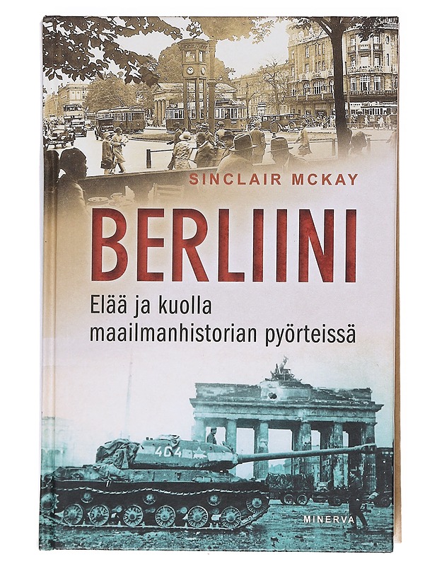 Berliini / elää ja kuolla maailmanhistorian pyörteissä - McKay, Sinclair - Historiakirjat - 10105597175 - 0