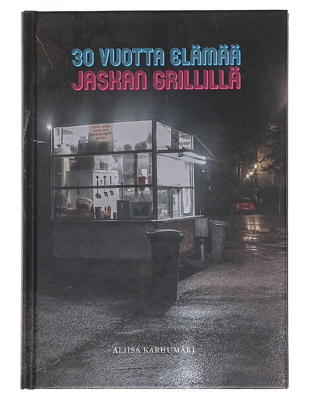 30 vuotta elämää Jaskan grillillä -  Karhumäki, Aliisa - Runot ja näytelmät - 10105597179 - 0