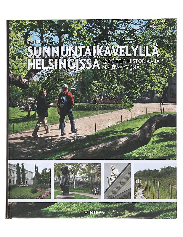 Sunnuntaikävelyllä Helsingissä : 52 reittiä historiaa ja nähtävyyksiä - Jokinen, Pauli - Harrastekirjat - 10105597198 - 0