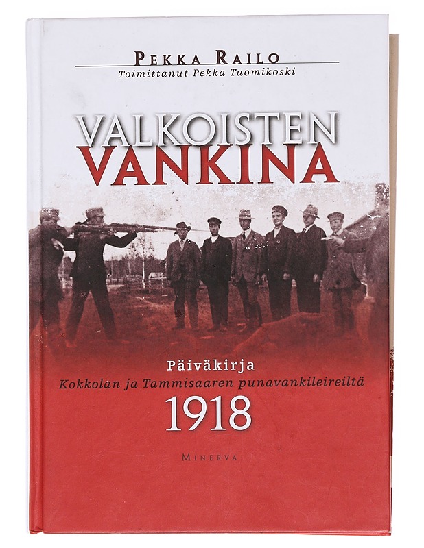 Valkoisten vankina : Päiväkirja Kokkolan ja Tammisaaren punavankileiriltä 1918 - Railo, Pekka - Elämäkerrat ja muistelmat - 10105597229 - 0