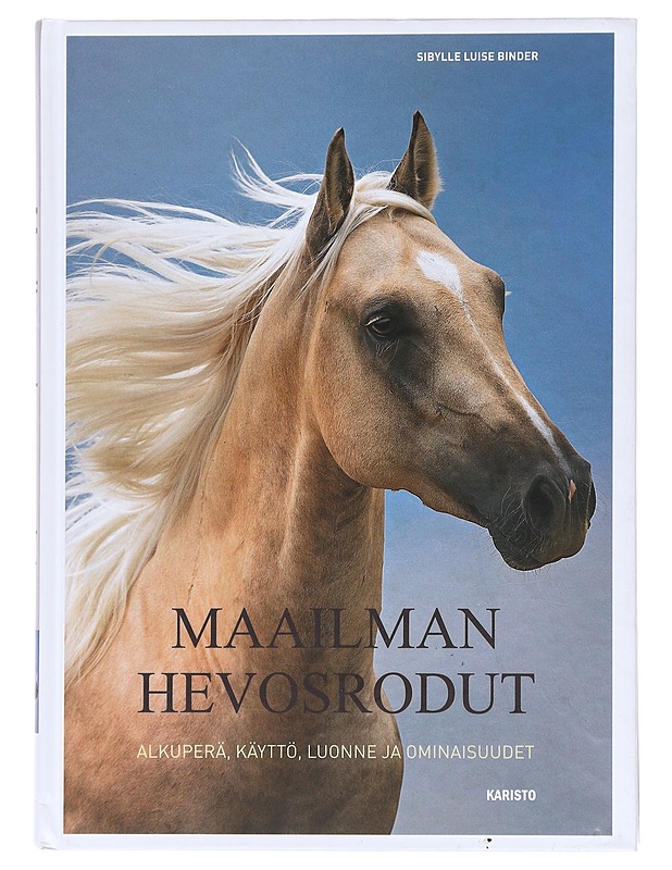 Maailman hevosrodut / alkuperä, käyttö, luonne ja ominaisuudet - Sibylle Luise Binder - Harrastekirjat - 10105597240 - 0