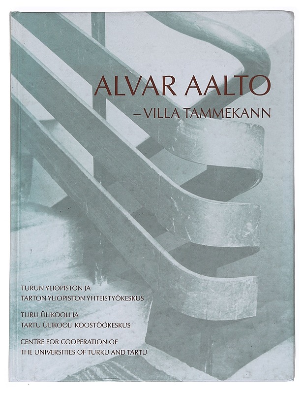 Alvar Aalto - Villa Tammekann : Turun yliopiston ja Tarton yliopiston yhteistyökeskus, Turu U?likooli ja Tartu U?likooli koostöökeskus, Cooperation between the Universities of Turk - Tietokirjat ja oppaat - 10105597330 - 0