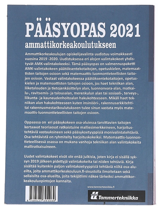 Pääsyopas 2021 ammattikorkeakoulutukseen : päätöksentekotaidot, opetuskieli (suomi), matemaattiset taidot, matemaattis-luonnontieteelliset taidot - toimittanut Tammertekniikka - Tietokirjat ja oppaat - 10105597348 - 1