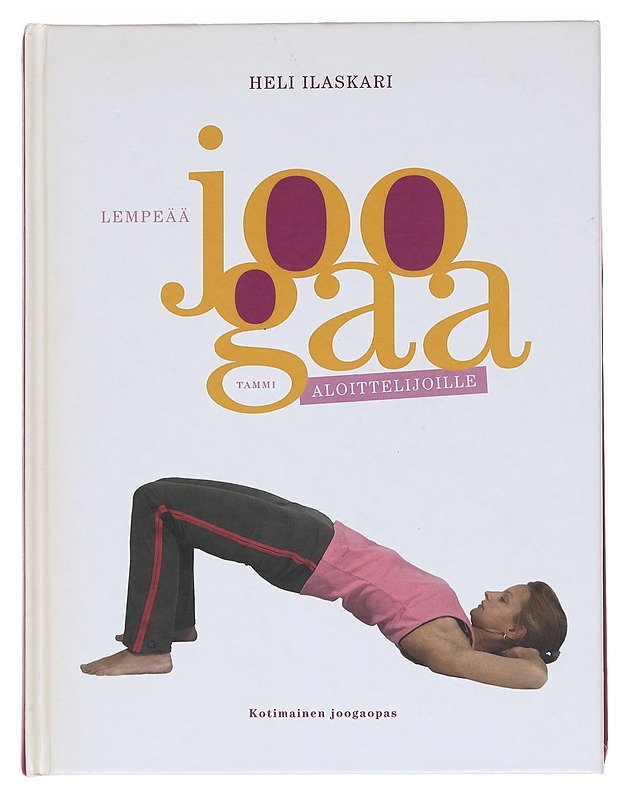 Lempeää joogaa aloittelijoille - Ilaskari, Heli - Tietokirjat ja oppaat - 10105597498 - 0