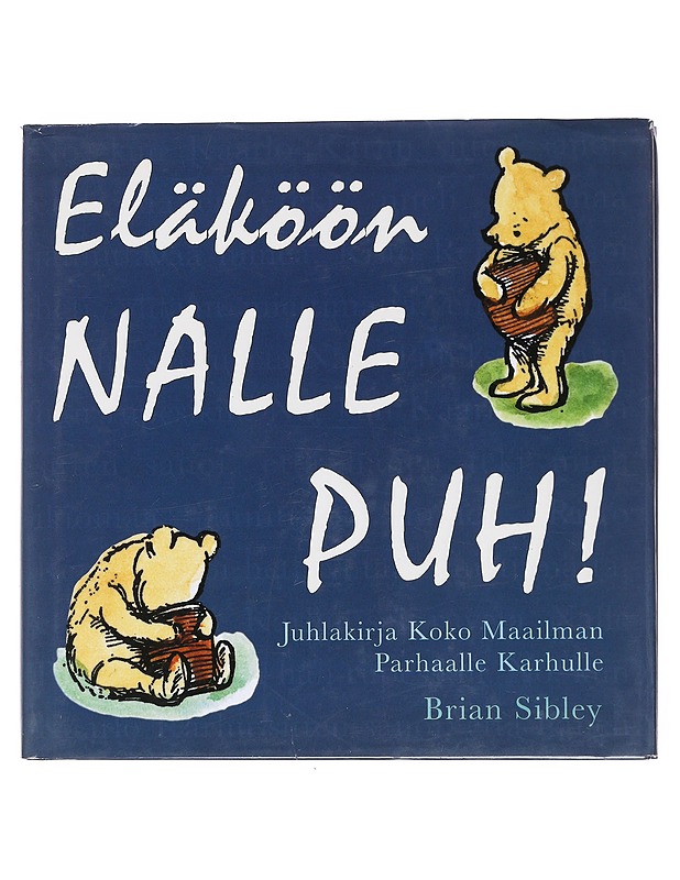 ELÄKÖÖN NALLE PUH ! / JUHLAKIRJA KOKO MAAILMAN PARHAALLE KARHULLE - SIBLEY, BRIAN - Tietokirjat ja oppaat - 10105597609 - 0