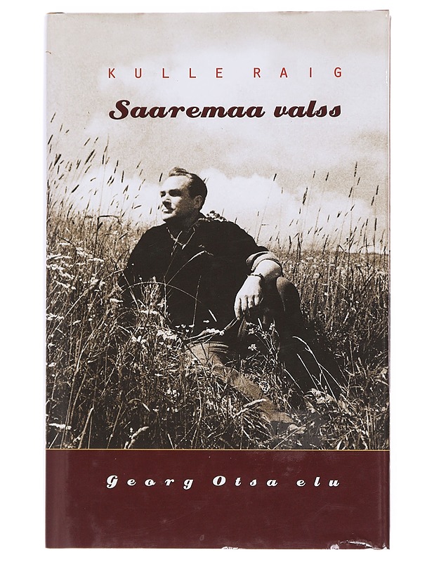 Saaremaa valss : Georg Otsa elu - Raig, Kulle - Elämäkerrat ja muistelmat - 10105597710 - 0